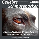 Geliebte Schmusebacken: Schnappsch�sse eines Ehrenamtlichen in einem kleinen Tierschutzvereinvon "Wolfgang Pungartnik"