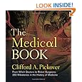 The Medical Book: From Witch Doctors to Robot Surgeons, 250 Milestones in the History of Medicine (Sterling Milestones)