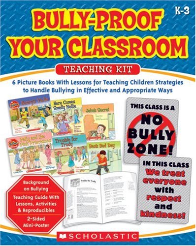 Bully-Proof Your Classroom Teaching Kit: 6 Picture Books With Lessons for Teaching Children Strategies to Handle Bullying in Effective and Appropriate Ways