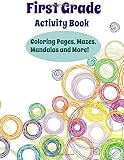 First Grade Activity Book: Coloring Pages, Mazes, Mandalas and More (First Grade Keepsake Activity Book-Unique Activities and Custom Coloring Pages for First Graders) (Volume 8)