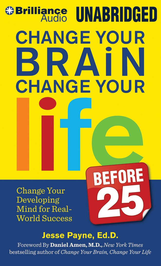 Change Your Brain, Change Your Life (Before 25): Change Your ...