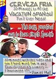 Cerveza Fria: 30-Minutes To All The Vacation Spanish You'll Ever Need