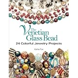 The Venetian Glass Bead: 24 Colorful Jewelry Projects ~ Kathy Fox