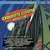 The Exquisite Corpse Adventure: An Episodic Progressive Story Game | [The National Children's Book and Literacy Alliance, M. T. Anderson, Natalie Babbitt, Calef Brown, Susan Cooper, Kate DiCamillo, Chris Van Dusen, Timothy Basil Ering, Jack Gantos, Nikki Grimes]