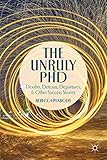 The unruly PhD : doubts, detours, departures, and other success stories