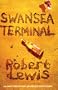 Swansea Terminal (Robert Llywelyn Trilogy 2)