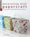 Decorating with Papercraft: 25 Fresh and Eco-Friendly Projects for the Home