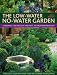 The Low-water No-water Garden: Gardening for Drought and Heat the Mediterranean Way - A Practical Guide with 500 Stunning Colour Photographs