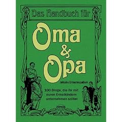 Das Handbuch f�r Oma & Opa - 100 Dinge die ihr mit eueren Enkelkindern unternehmen solltet: 100 Dinge die ihr mit euren Enkelkindern unternehmen solltet