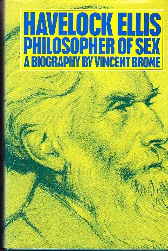 Havelock Ellis: Philosopher of Sex - A Biography