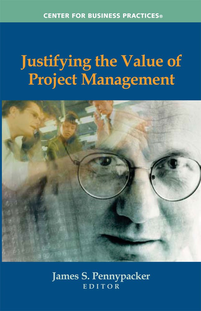 Justifying the Value of Project Management: James S. Pennypacker ... Justifying the Value of Project Management: James S. Pennypacker ...