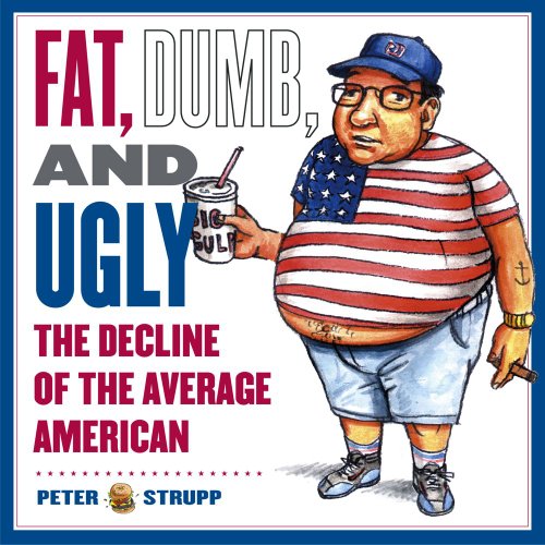 Fat, Dumb, and Ugly: The Decline of the Average American