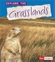 Explore the Grasslands (Explore the Biomes series)