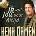 Henk Damen-Ik Wil Jou Voor Altijd
