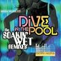 Dive in the Pool (The Soakin' Wet Remixes)