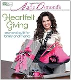 Marie Osmonds Heartfelt Giving: Sew and Quilt for Family and Friends