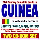 21st Century Complete Guide to Guinea (Republic of Guinea) - Encyclopedic Coverage, Country Profile, History, DOD, State Dept., White House, CIA Factbook (Two CD-ROM Set)