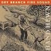 Dry Branch Fire Squad-Hand Hewn