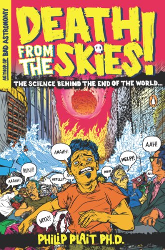 Death from the Skies!: The Science Behind the End of the World