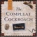 The Compleat Cockroach: A Comprehensive Guide to the Most Despised (And Least Understood) Creature on Earth