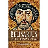 Belisarius: The Last Roman General