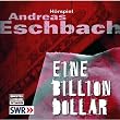 Eine Billion Dollar: H�rspiel des SWR.