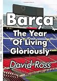 Barça - The Year Of Living Gloriously