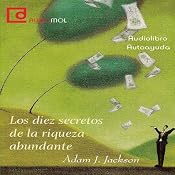 Los diez secretos de la riqueza abundante [Ten Secrets of Abundant Wealth] | [Adam J. Jackson]