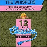 The Whispers - Rock Steady/ Its A Love Thing