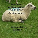 Gesucht: Auftragskiller für meinen Gynäkologen (German Edition)