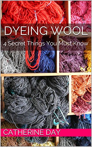 Dyeing Wool: 4 Secret Things You Must Know, by Catherine Day