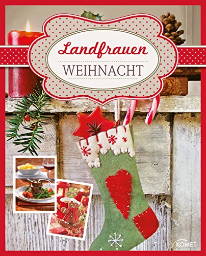 Landfrauen Weihnacht: Kochen, backen, dekorieren • Ein stimmungsvoller Begleiter für die schönste Zeit im Jahr (Landfrauen Ratgeber) (German Edition)