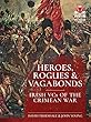 Heroes, Rogues & Vagabonds: Irish Vcs of the Crimean War (Warfare in the Victorian Age)