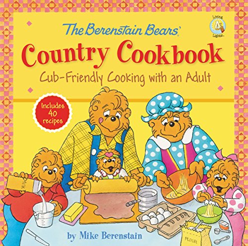 The Berenstain Bears' Country Cookbook: Cub-Friendly Cooking with an Adult (Berenstain Bears/Living Lights), by Mike Berenstain