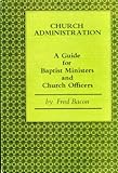 Church administration : a guide for Baptist ministers and church officers