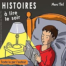 Histoires à lire le soir 1 | Livre audio Auteur(s) : Marc Thil Narrateur(s) : Marc Thil