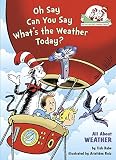 Oh Say Can You Say What's the Weather Today?: All About Weather (Cat in the Hat's Learning Library)