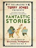 The amazing Terry Jones presents his unbelievable adventures and Fantastic stories