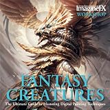 Fantasy Creatures: The Ultimate Guide to Mastering Digital Painting Techniques (Imaginefx Workshop)