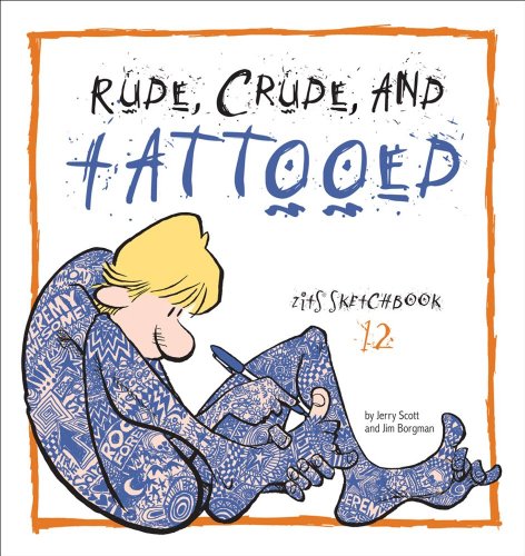 Rude, Crude, and Tattooed: Zits Sketchbook Number 12