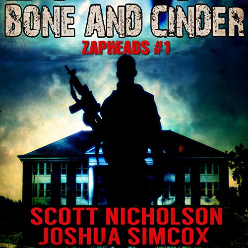 Bone and Cinder: A Post-Apocalyptic Thriller: Zapheads, Book 1, by Scott Nicholson, Joshua Simcox