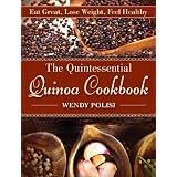 The Quintessential Quinoa Cookbook: Eat Great, Lose Weight, Feel Healthyby Wendy Polisi