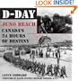 D-Day: Juno Beach, Canada's 24 Hours of Destiny