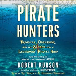 Pirate Hunters: Treasure, Obsession, and the Search for a Legendary Pirate Ship (






UNABRIDGED) by Robert Kurson Narrated by Ray Porter