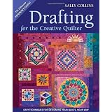 Drafting for the Creative Quilter: Easy Techniques for Designing Your Quilts, Your Way ~ Sally Collins
