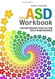 The ASD workbook : understanding your autism spectrum disorder