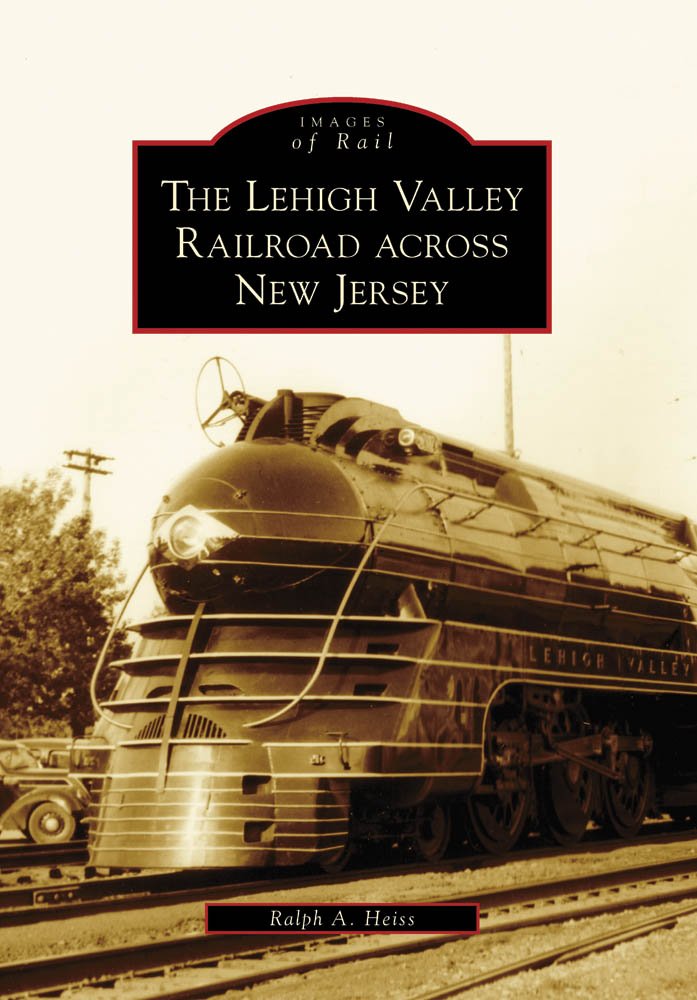 The Lehigh Valley Railroad across New Jersey (Images of Rail ...