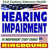 21st Century Veterans Health: Hearing Impairment, Audiology, Ototoxic and Noise-induced Hearing Loss, Veterans Administration Independent Study Course (Ring-bound)