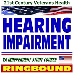 21st Century Veterans Health: Hearing Impairment, Audiology, Ototoxic and Noise-induced Hearing Loss, Veterans Administration Independent Study Course (Ring-bound)