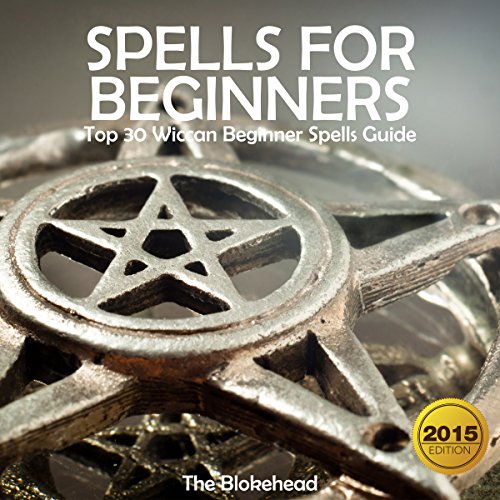 Spells for Beginners: Top 30 Wiccan Beginner Spells Guide: The Blokehead Success Series